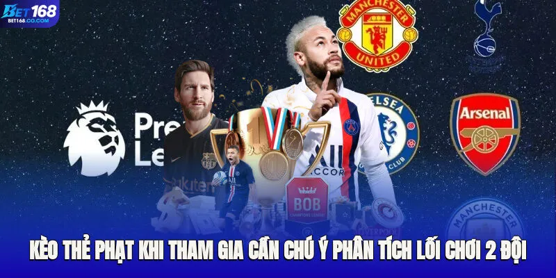 Kèo thẻ phạt khi tham gia cần chú ý phân tích lối chơi 2 đội