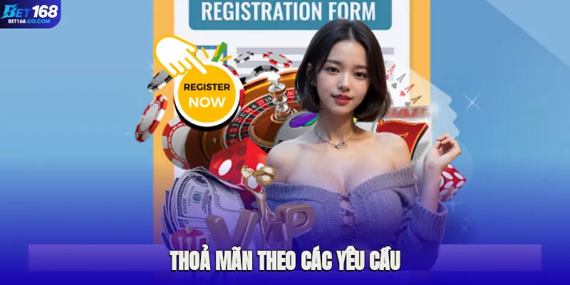 Thoả mãn theo các yêu cầu để tạo tài khoản thuận lợi
